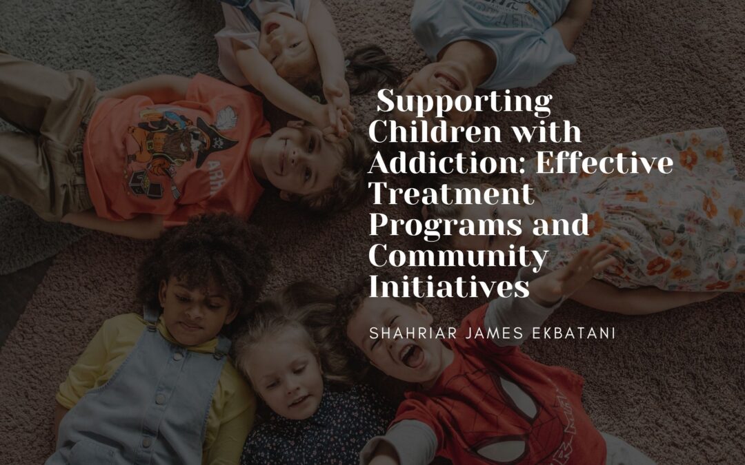 Supporting Children with Addiction: Effective Treatment Programs and Community Initiatives